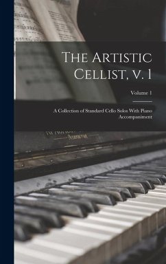 Cover The Artistic Cellist, v. 1: A Collection of Standard Cello Solos With Piano Accompaniment; Volume 1