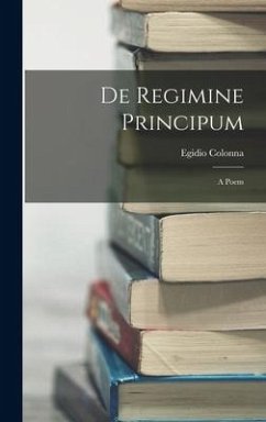 De Regimine Principum: A Poem - Colonna, Egidio