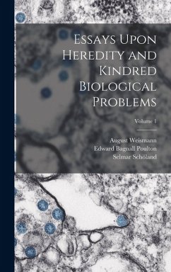 Essays Upon Heredity and Kindred Biological Problems; Volume 1 - Poulton, Edward Bagnall; Weismann, August; Schöland, Selmar
