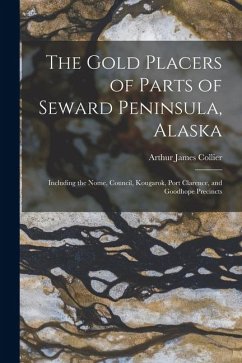 Cover The Gold Placers of Parts of Seward Peninsula, Alaska: Including the Nome, Council, Kougarok, Port Clarence, and Goodhope Precincts