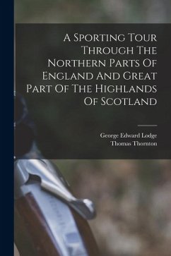 Cover A Sporting Tour Through The Northern Parts Of England And Great Part Of The Highlands Of Scotland