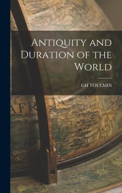Antiquity and Duration of the World - Toulmin, Gh