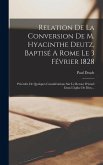 Relation De La Conversion De M. Hyacinthe Deutz, Baptisé A Rome Le 3 Février 1828: Précédée De Quelques Considérations Sur Le Retour D'israél Dans L'é Relation De La Conversion De M. Hyacinthe Deutz, Baptisé A Rome Le 3 Février 1828: Précédée De Quelques Considérations Sur Le Retour D'israél Dans L'é