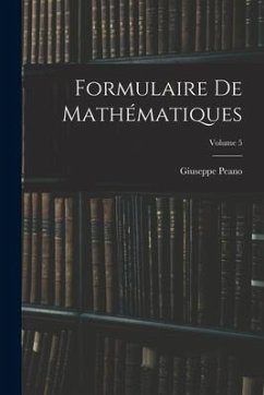 Formulaire De Mathématiques; Volume 5 - Peano, Giuseppe