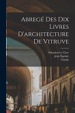 Abrege&#769; des dix livres d'architecture de Vitruve