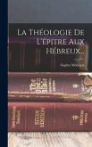 La Théologie De L'épitre Aux Hébreux...