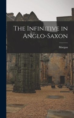 The Infinitive in Anglo-Saxon - Callaway, Morgan