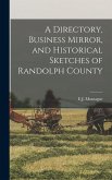 A Directory, Business Mirror, and Historical Sketches of Randolph County