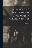 Number and Losses in the Civil war in America 1861-65