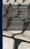 The Official National Collegiate Athletic Association Lacrosse Guide
