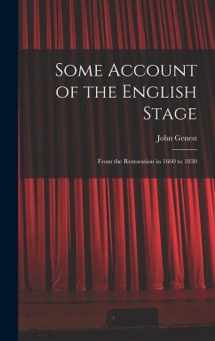 Some Account of the English Stage: From the Restoration in 1660 to 1830 - Genest, John