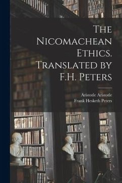 The Nicomachean Ethics. Translated by F.H. Peters - Peters, Frank Hesketh; Aristotle, Aristotle