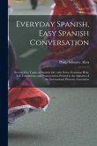 Everyday Spanish, Easy Spanish Conversation: Seventy-Five Topics of Spanish Life, with Notes, Grammar Help, Full Translations, and Pronunciation Print