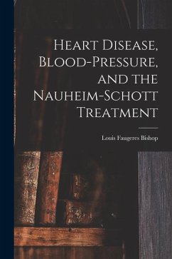 Heart Disease, Blood-Pressure, and the Nauheim-Schott Treatment - Bishop, Louis Faugeres