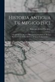 Historia Antigua De Megico [sic]: Sacada De Los Mejores Historiadores Españoles Y De Los Manuscritos Y De Las Pinturas Antiguas De Los Indios ......
