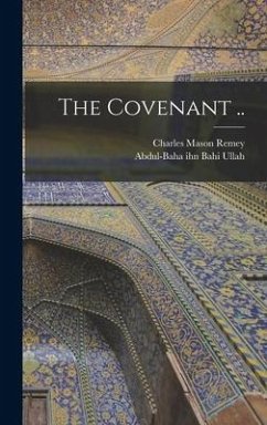 The Covenant .. - Remey, Charles Mason; Bahi Ullah, Abdul-Baha Ihn