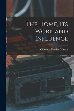 The Home, its Work and Influence - Gilman, Charlotte Perkins