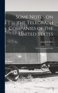 Some Notes on the Telegraph Companies of the United States; Their Stamps and Franks - S, Rich Joseph