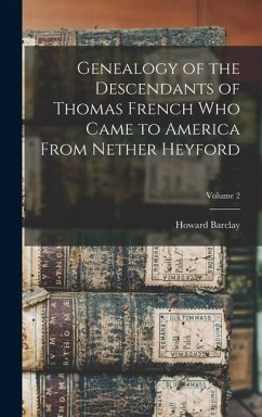 Genealogy of the Descendants of Thomas French Who Came to America From Nether Heyford; Volume 2 - French, Howard Barclay