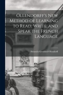 Ollendorff's New Method of Learning to Read, Write, and Speak the French Language - Ollendorff, Heinrich Gottfried