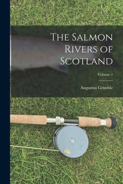 The Salmon Rivers of Scotland; Volume 1 - Grimble, Augustus