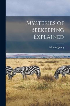 Mysteries of Beekeeping Explained - Quinby, Moses