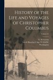 History of the Life and Voyages of Christopher Columbus; Volume 01 History of the Life and Voyages of Christopher Columbus; Volume 01