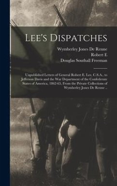 Lee's Dispatches; Unpublished Letters of General Robert E. Lee, C.S.A., to Jefferson Davis and the War Department of the Confederate States of America - De Renne, Wymberley Jones; Lee, Robert E.; Freeman, Douglas Southall