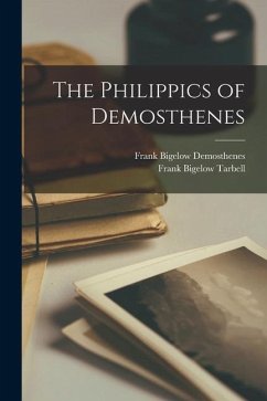The Philippics of Demosthenes - Tarbell, Frank Bigelow; Demosthenes, Frank Bigelow