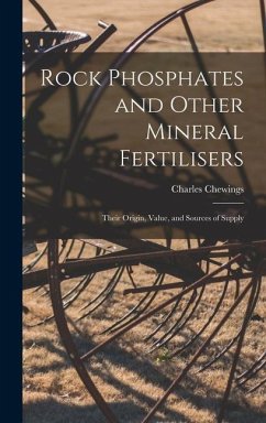 Rock Phosphates and Other Mineral Fertilisers - Chewings, Charles