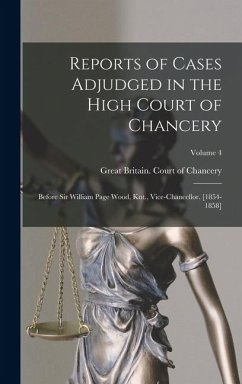 Cover Reports of Cases Adjudged in the High Court of Chancery: Before Sir William Page Wood, Knt., Vice-Chancellor. [1854-1858]; Volume 4