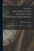 Naval Reciprocating Engines and Auxiliary Machinery: Textbook for the Instruction of Midshipmen at the U.S. Naval Academy
