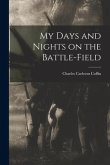 My Days and Nights on the Battle-Field