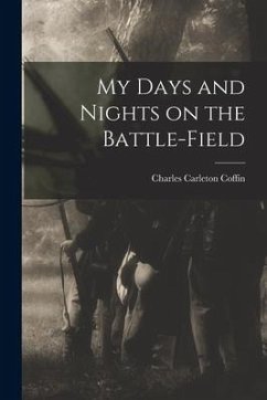 My Days and Nights on the Battle-Field - Coffin, Charles Carleton