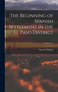 Cover The Beginning of Spanish Settlement in the El Paso District; Volume 01
