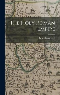 The Holy Roman Empire - D C L, James Bryce