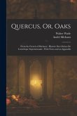 Quercus, Or, Oaks: From the French of Michaux: Histoire Des Chênes De L'amérique Septentrionale; With Notes and an Appendix
