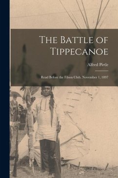 Cover The Battle of Tippecanoe: Read Before the Filson Club, November 1, 1897