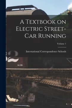 A Textbook on Electric Street-car Running; Volume 1