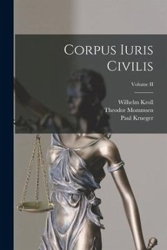 Corpus Iuris Civilis; Volume II - Mommsen, Theodor; Krueger, Paul; Kroll, Wilhelm