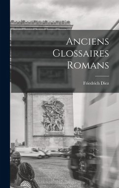 Anciens Glossaires Romans - Diez, Friedrich