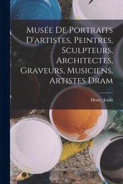 Musée de portraits d'artistes, peintres, sculpteurs, architectes, graveurs, musiciens, artistes dram - Jouin, Henry