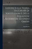 Lezioni sulla teoria dei gruppi di sostituzioni e delle equazioni algebriche secondo Galois
