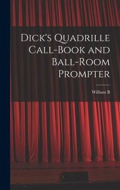 Dick's Quadrille Call-book and Ball-room Prompter - Dick, William Brisbane