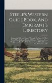 Steele's Western Guide Book, And Emigrant's Directory: Containing Different Routes Through The States Of New York, Ohio, Indiana, Illinois, Michigan,