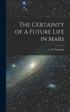 The Certainty of a Future Life in Mars - Gratacap, L. P.