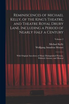 Cover Reminiscences of Michael Kelly, of the King's Theatre, and Theatre Royal Drury Lane, Including a Period of Nearly Half a Century; With Original Anecdotes of Many Distinguished Persons, Political, Literary, and Musical; Volume 2