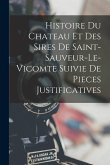 Histoire Du Chateau Et Des Sires De Saint-Sauveur-Le-Vicomte Suivie De Pieces Justificatives