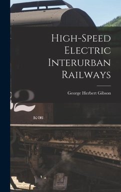 High-speed Electric Interurban Railways - Gibson, George Herbert