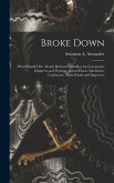 Broke Down: What Should I Do: Ready Reference and Key for Locomotive Engineers and Firemen, Round House Machinists, Conductors, Tr